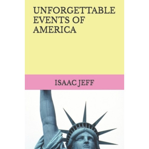 (영문도서) Unforgettable Events of America Paperback, Independently Published, English, 9798465773270
