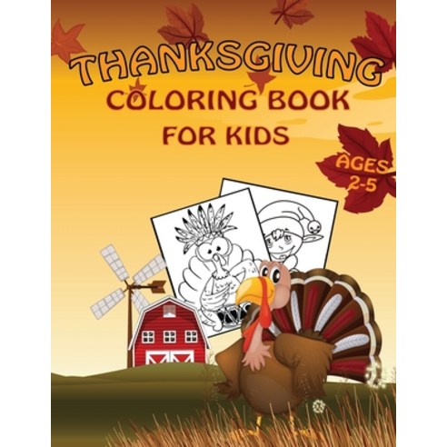 Thanksgiving Coloring Book For Kids Ages 2-5: Funny Thanksgiving Coloring Activity Book For Kids To... Paperback, Independently Published, English, 9798551790556