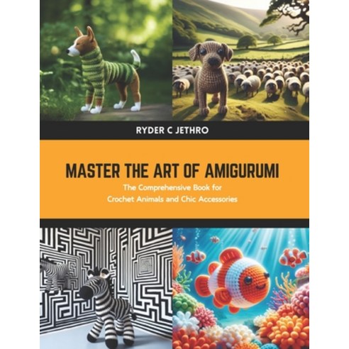 (영문도서) Master the Art of Amigurumi: The Comprehensive Book for Crochet Animals and Chic Accessories Paperback, Independently Published, English, 9798880469789
