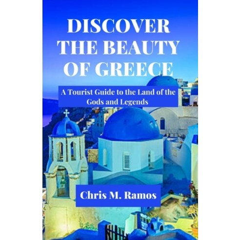 (영문도서) DISCOVER THE BEAUTY OF GREECE ( A Tourist Guide to the Land of the Gods and Legends ) Paperback, Independently Published, English, 9798376298725
