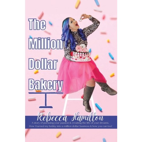 (영문도서) The Million Dollar Bakery: A Story of Pursuing Your Passion & Creating the Life of Your Dream... Paperback, Tellwell Talent, English, 9780228853947