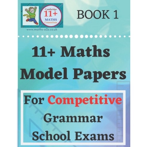 11 Plus Maths Model Papers: For Competitive Grammar School Exams Paperback, Createspace Independent Publishing Platform