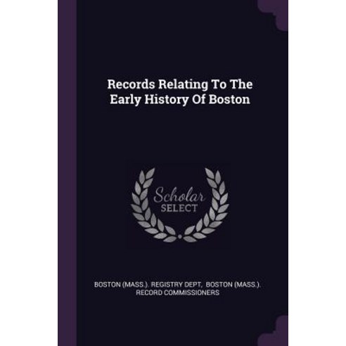 (영문도서) Records Relating To The Early History Of Boston Paperback, Palala Press, English, 9781379227731