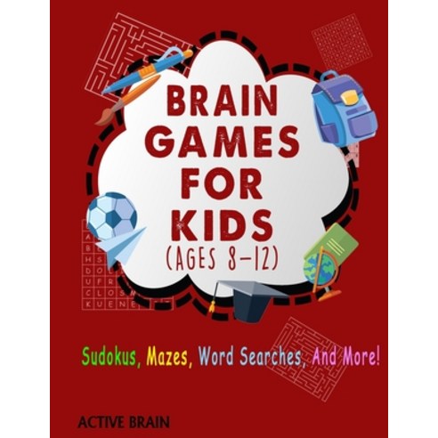 Brain Games For Kids Ages 8-12: Sudokus Mazes Word Searches and More! (With Solutions) Paperback, Independently Published, English, 9798596843293