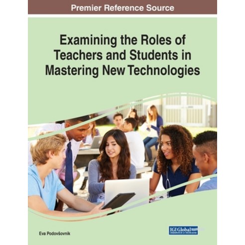 Examining the Roles of Teachers and Students in Mastering New Technologies Paperback, Information Science Reference