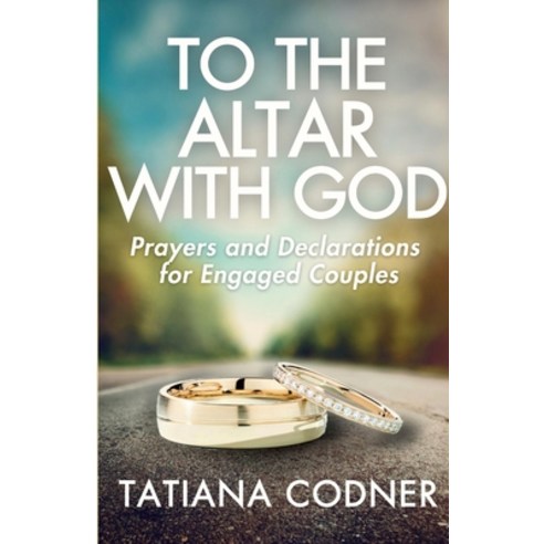 (영문도서) To the Altar With God: Prayers and Declarations for Engaged Couples Paperback, Tatiana Codner, English, 9798218360801