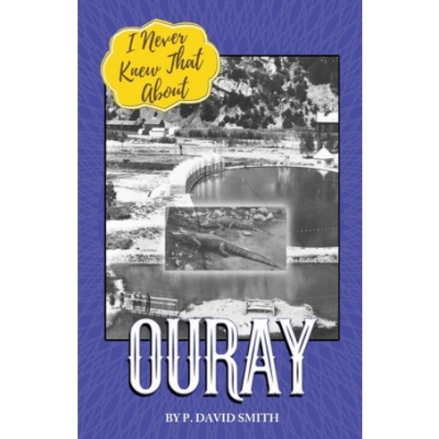 I Never Knew That About Ouray Paperback, Western Reflections Publishing Co.