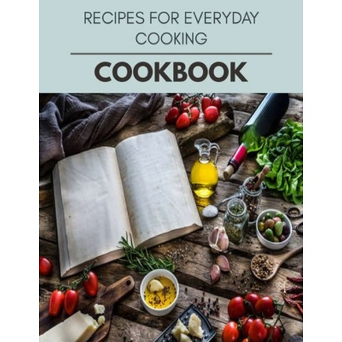 Recipes For Everyday Cooking Cookbook: Reset Your Metabolism with a Clean Body and Lose Weight Natur... Paperback, Independently Published, English, 9798697720332