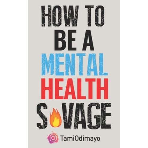How to be a Mental Health Savage Paperback, Independently Published, English, 9798692342911