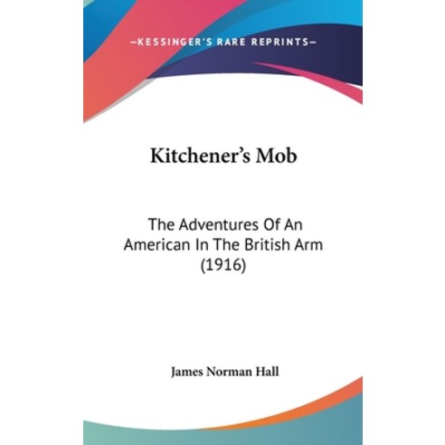(영문도서) Kitchener''s Mob: The Adventures of an American in the British Arm (1916) Hardcover, Kessinger Publishing, English, 9781436927703