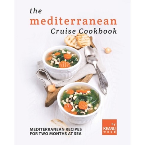 (영문도서) The Mediterranean Cruise Cookbook: Mediterranean Recipes for Two Months at Sea Paperback, Independently Published, English, 9798494290663