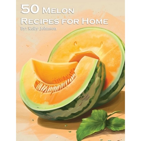 (영문도서) 50 Melon Recipes for Home Paperback, Marick Booster, English, 9798869315588