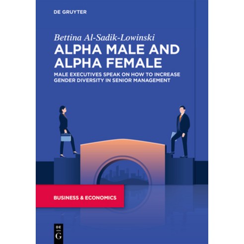 (영문도서) Alpha Male and Alpha Female: Male Executives Speak on How to Increase Gender Diversity in Sen... Paperback, de Gruyter, English, 9783111169422