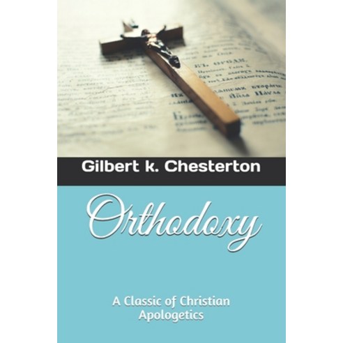 Orthodoxy: a classic of Christian apologetics Paperback, Independently Published, English, 9798747154087