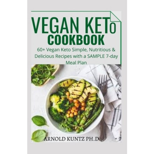 Vegan Keto Cookbook: 60+ Vegan Keto Simple Nutritious and Delicious Recipes with a Sample 7 Day- Me... Paperback, Independently Published