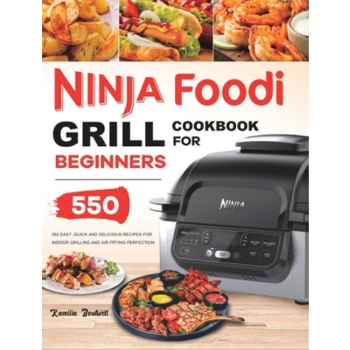 Ninja Foodi Grill Cookbook: 550 Easy & Delicious Indoor Grilling and Air Frying Recipes for Beginner... Hardcover, Felix Madison, English, 9781801215107