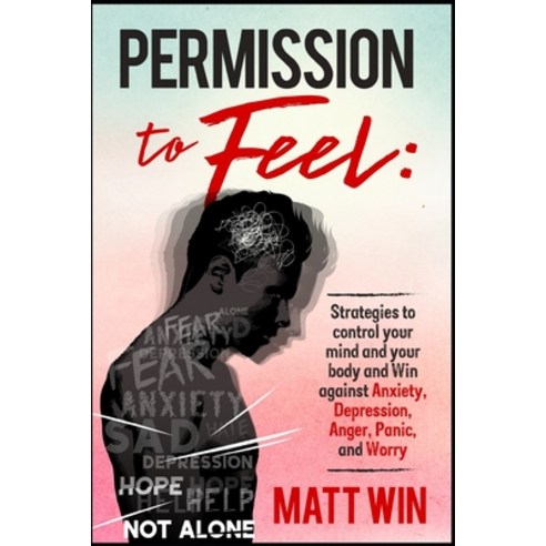 Permission to Feel: Strategies to control your mind and your body and win against Anxiety Depressio... Paperback, Independently Published
