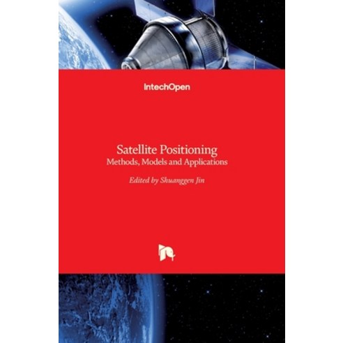 (영문도서) Satellite Positioning: Methods Models and Applications Hardcover, Intechopen, English, 9789535117384