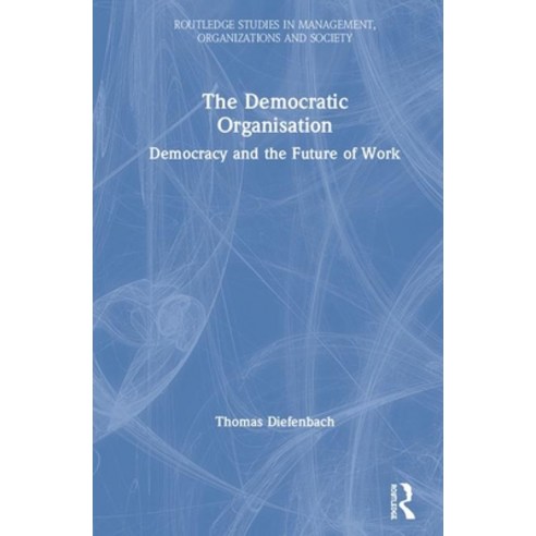 The Democratic Organisation: Democracy and the Future of Work Hardcover, Routledge