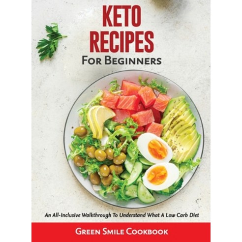(영문도서) Keto Recipes for Beginners: An All-Inclusive Walkthrough To Understand What A Low Carb Diet Hardcover, Green Smile Cookbook, English, 9781803070360