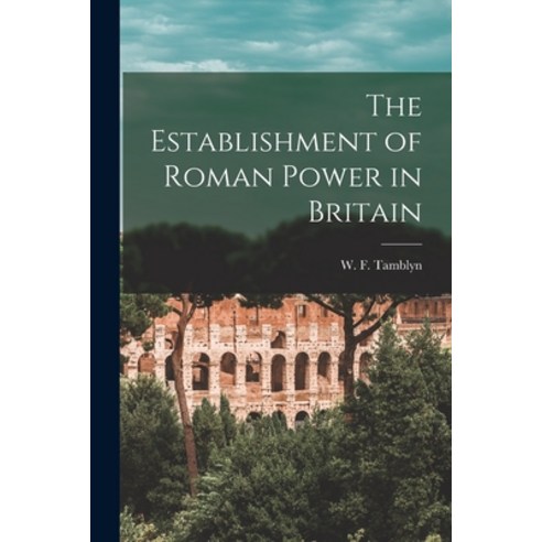 (영문도서) The Establishment of Roman Power in Britain [microform] Paperback, Legare Street Press