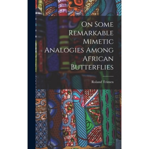(영문도서) On Some Remarkable Mimetic Analogies Among African Butterflies Hardcover, Legare Street Press, English, 9781018591384