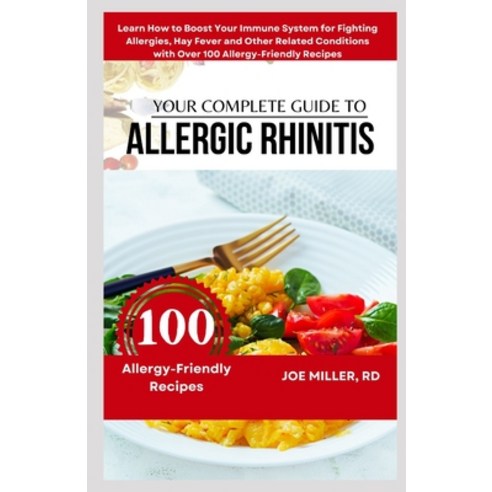 (영문도서) Your Complete Guide to Allergic Rhinitis: Learn How to Boost Your Immune System for Fighting ... Paperback, Independently Published, English, 9798321254431
