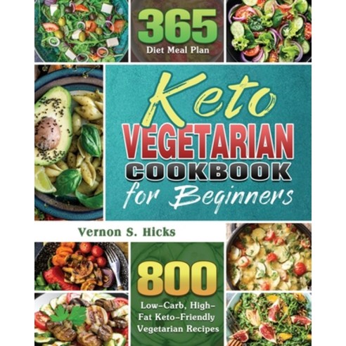 Keto Vegetarian Cookbook for Beginners: 800 Low-Carb High-Fat Keto-Friendly Vegetarian Recipes with... Paperback, Vernon S. Hicks, English, 9781801241564