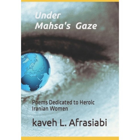 (영문도서) Under Mahsa''s Gaze: Poems Dedicated to Heroic Iranian Women Paperback, Independently Published, English, 9798368042343