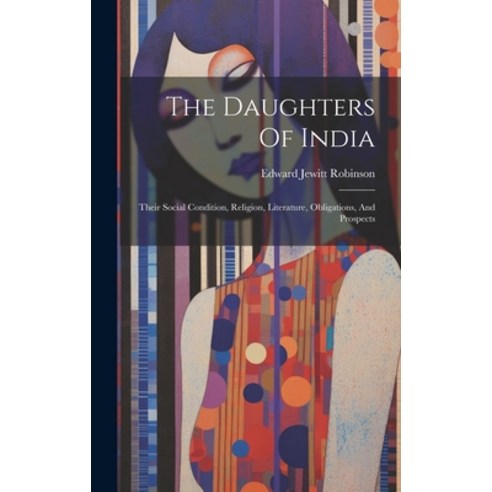 (영문도서) The Daughters Of India: Their Social Condition Religion Literature Obligations And Prospects Hardcover, Legare Street Press, English, 9781020411052