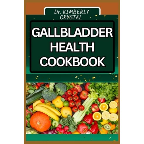 (영문도서) Gallbladder Health Cookbook: Nourishing Recipes Flavorful Dishes and Expert Tips to Support ... Paperback, Independently Published, English, 9798876539977