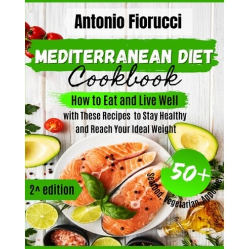(영문도서) Mediterranean Diet Cookbook: 50+ Seafood Vegetarian and Appetizer Recipes.How to Eat and Liv... Paperback, Antonio Fiorucci, English, 9781801205672