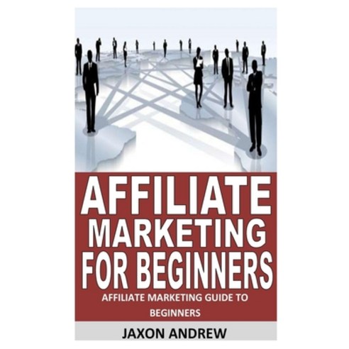 (영문도서) Affiliate Marketing for Beginners: Affiliate Marketing Guide to Beginners Paperback, Independently Published, English, 9798450580005