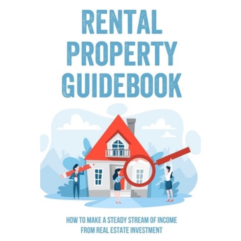 (영문도서) Rental Property Guidebook: How To Make A Steady Stream Of Income From Real Estate Investment:... Paperback, Independently Published, English, 9798548169198