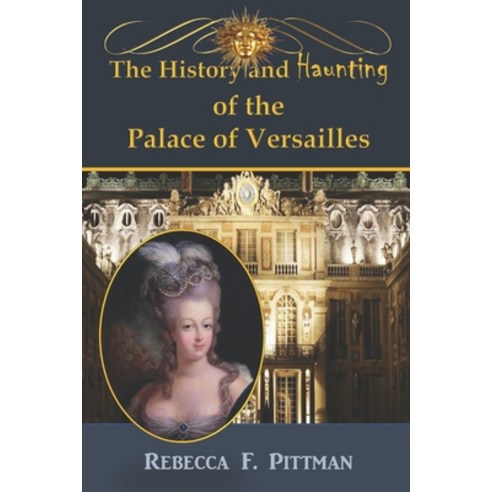 (영문도서) The History and Haunting of the Palace of Versailles Paperback, Wonderland Productions, English, 9780998369235