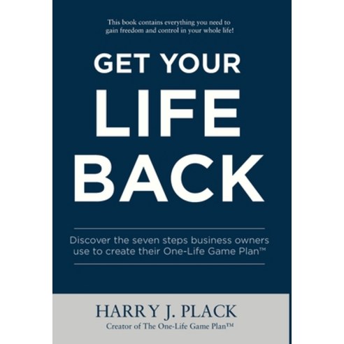 Get Your Life Back: Discover the seven steps business owners use to create their One-Life Game Plan(TM) Hardcover, Gst Publishing, English, 9781736117644
