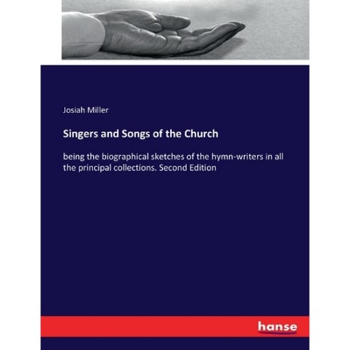 (영문도서) Singers and Songs of the Church: being the biographical sketches of the hymn-writers in all t... Paperback, Hansebooks, English, 9783337101084