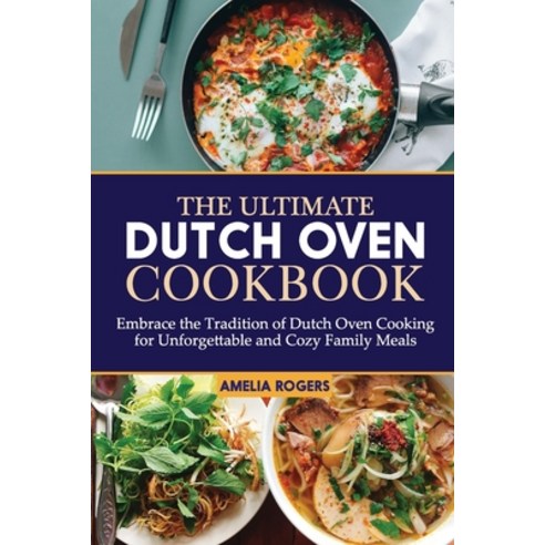 (영문도서) The Ultimate Dutch Oven Cookbook: Embrace the Tradition of Dutch Oven Cooking for Unforgettab... Paperback, Independently Published, English, 9798879952841
