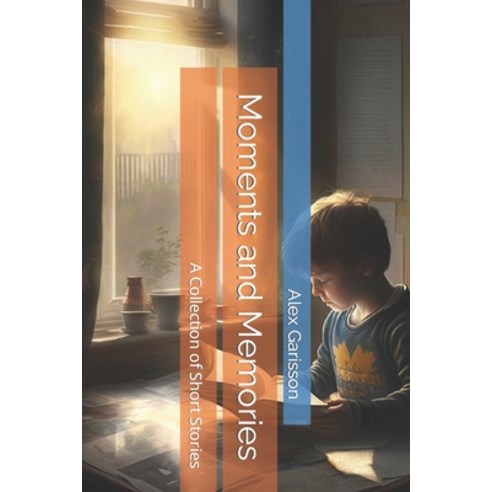 (영문도서) Moments and Memories: A Collection of Short Stories Paperback, Independently Published, English, 9798386031916