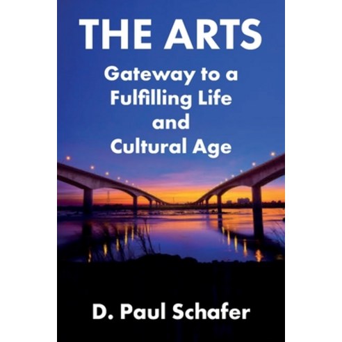 The Arts: Gateway to a Fulfilling Life and Cultural Age Paperback, Rock''s Mills Press