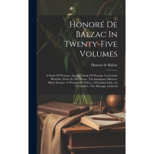 (영문도서) Honoré De Balzac In Twenty-five Volumes: A Study Of Woman. Another Study Of Woman. La Grande ... Hardcover, Legare Street Press, English, 9781020160387