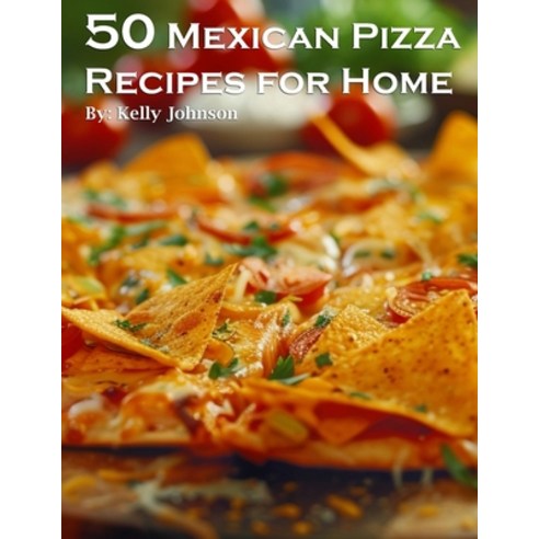 (영문도서) 50 Mexican Pizza Recipes for Home Paperback, Marick Booster, English, 9798869188632