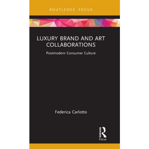 (영문도서) Luxury Brand and Art Collaborations: Postmodern Consumer Culture Hardcover, Routledge, English, 9781032227702