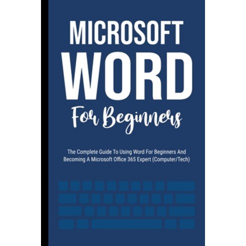 (영문도서) Microsoft Word For Beginners: The Complete Guide To Using Word For All Newbies And Becoming A... Paperback, Voltaire Lumiere, English, 9798223434023