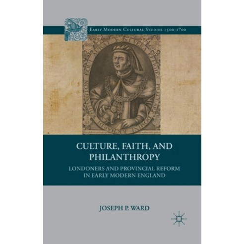 (영문도서) Culture Faith and Philanthropy: Londoners and Provincial Reform in Early Modern England Paperback, Palgrave MacMillan, English, 9781349387588