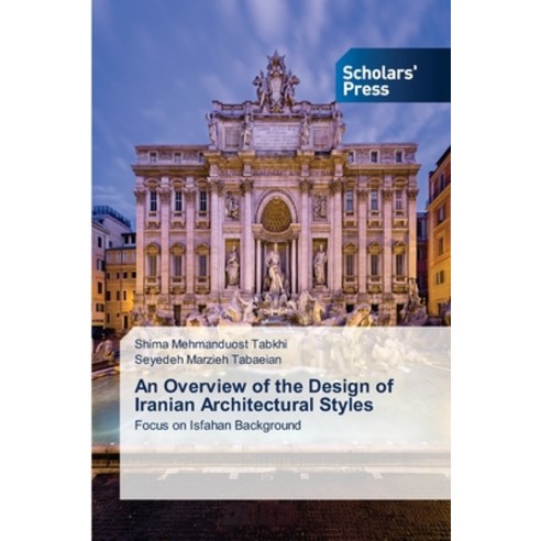 An Overview of the Design of Iranian Architectural Styles Paperback, Scholars'' Press, English, 9786138951957