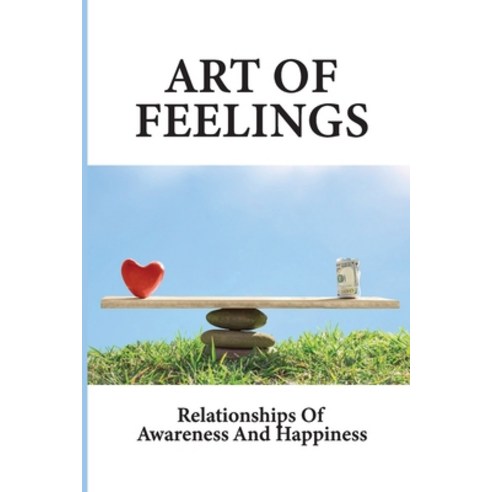 (영문도서) Art Of Feelings: Relationships Of Awareness And Happiness: The Essence Of Meditation Paperback, Independently Published, English, 9798512307243