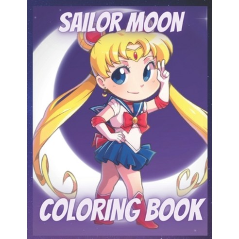 Sailor Moon: Coloring Book for Adults and Kids with Funny Relaxing And Easy Paperback, Independently Published, English, 9798710824382