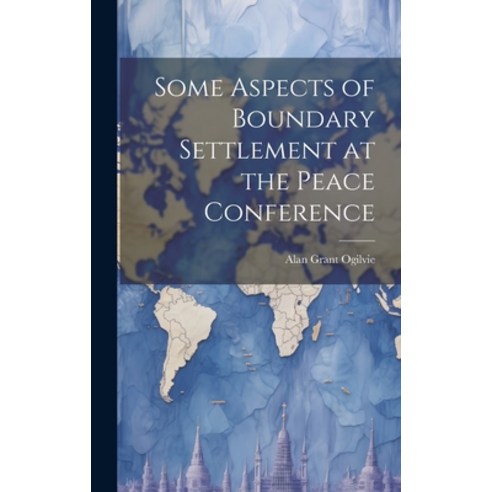 (영문도서) Some Aspects of Boundary Settlement at the Peace Conference Hardcover, Legare Street Press, English, 9781019833995