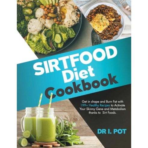 Sirtfood Diet Cookbook: Get in shape and Burn Fat with 199+ Healthy Recipes to Activate Your Skinny ... Paperback, Independently Published, English, 9798570975811
